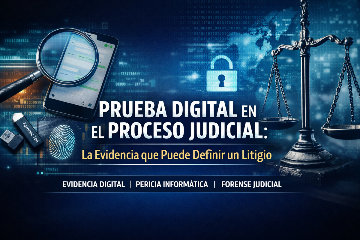 Prueba Digital en el Proceso Judicial: La Evidencia que Puede Definir un Litigio